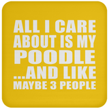 All I Care About Is My Poodle - Drink Coaster