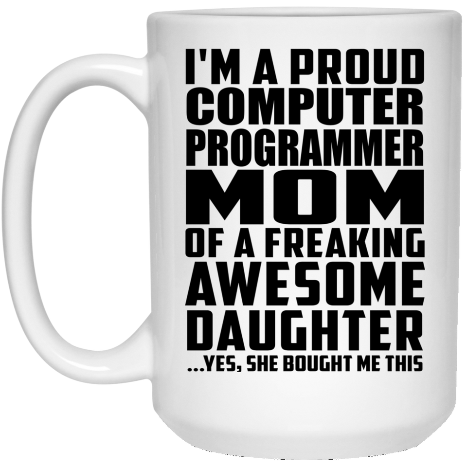 Proud Computer Programmer Mom Of Awesome Daughter - 15 Oz Coffee Mug