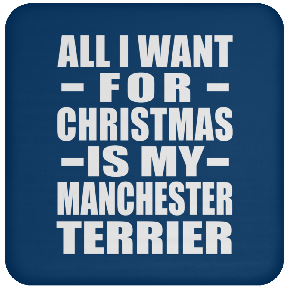 All I Want For Christmas Is My Manchester Terrier - Coaster