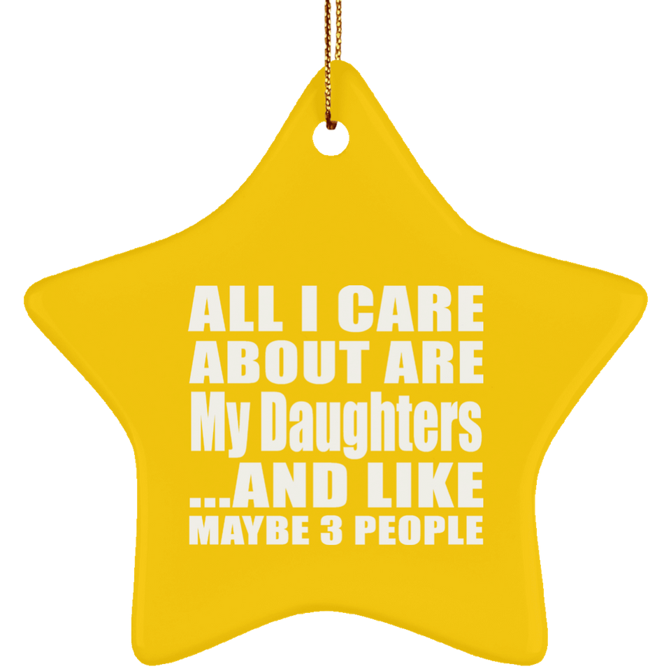 All I Care About Is My Daughters - Star Ornament