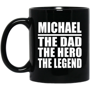 Michael The Dad The Hero The Legend - 11 Oz Coffee Mug Black
