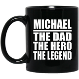 Michael The Dad The Hero The Legend - 11 Oz Coffee Mug Black