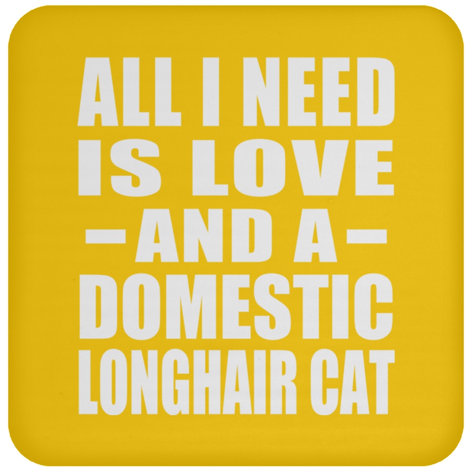 All I Need Is Love And A Domestic Longhair Cat - Drink Coaster