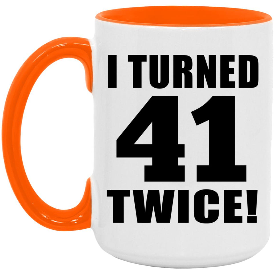 82nd Birthday I Turned 41 Twice - 15oz Accent Mug Orange