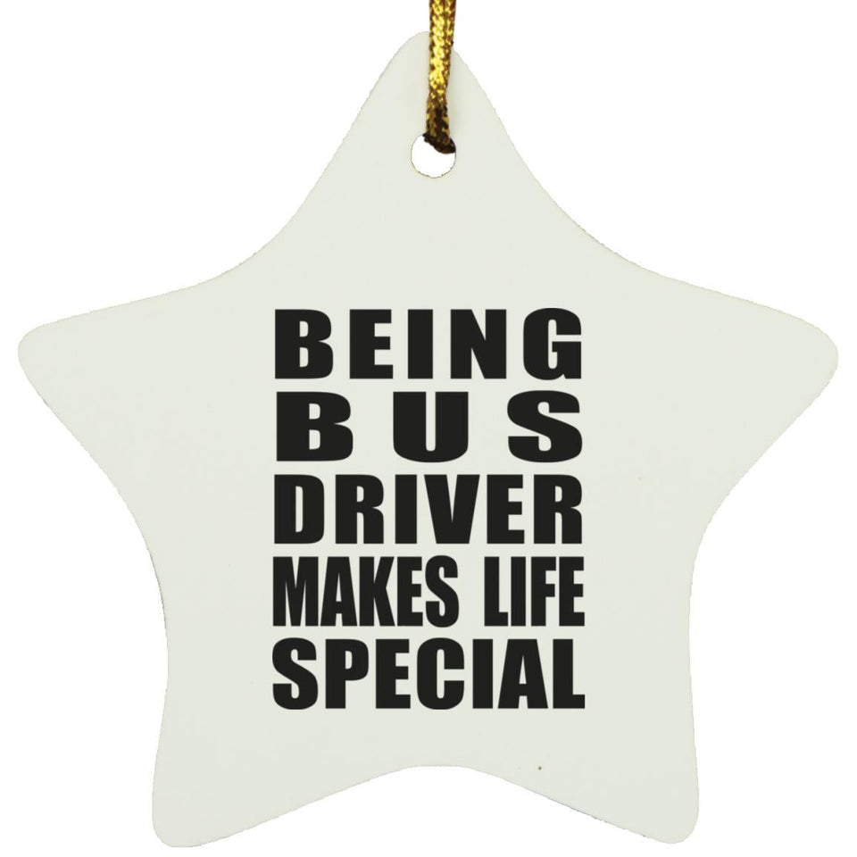 Being Bus Driver Makes Life Special - Star Ornament