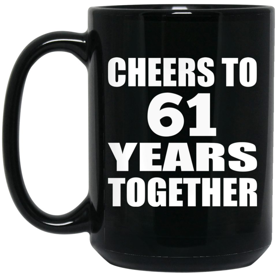 61st Anniversary Cheers To 61 Years Together - 15oz Coffee Mug Black
