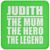 Judith The Mum The Hero The Legend - Drink Coaster