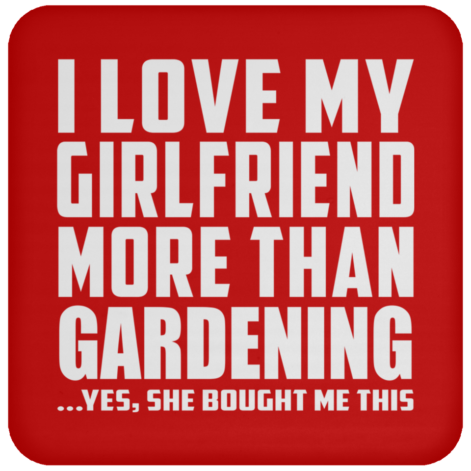 I Love My Girlfriend More Than Gardening - Drink Coaster