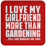 I Love My Girlfriend More Than Gardening - Drink Coaster