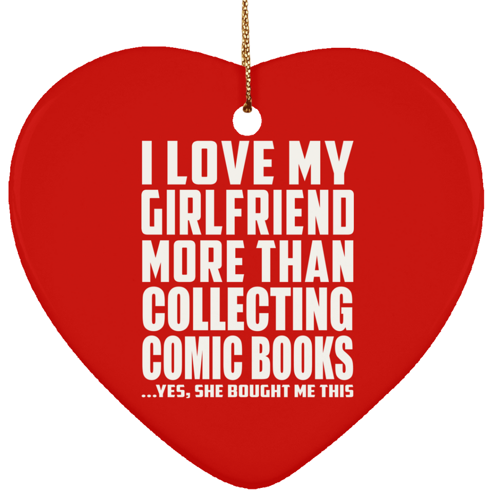 I Love My Girlfriend More Than Collecting Comic Books - Heart Ornament