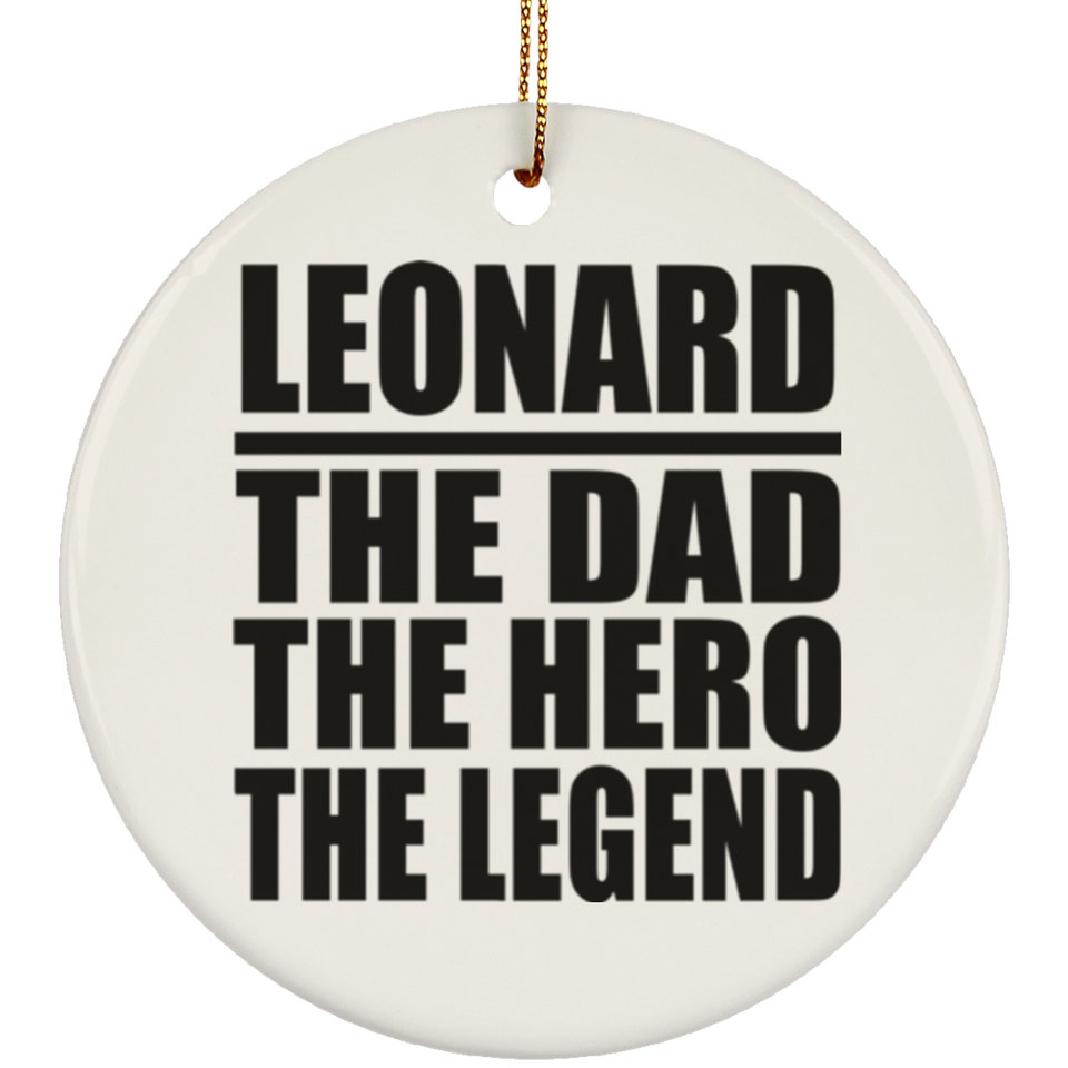 Leonard The Dad The Hero The Legend - Circle Ornament