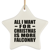 All I Want For Christmas Is More Falconry - Star Ornament