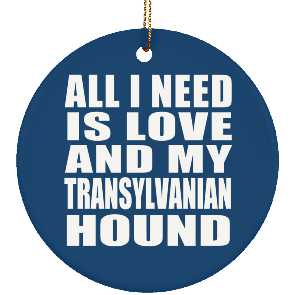 All I Need Is Love And My Transylvanian Hound - Circle Ornament