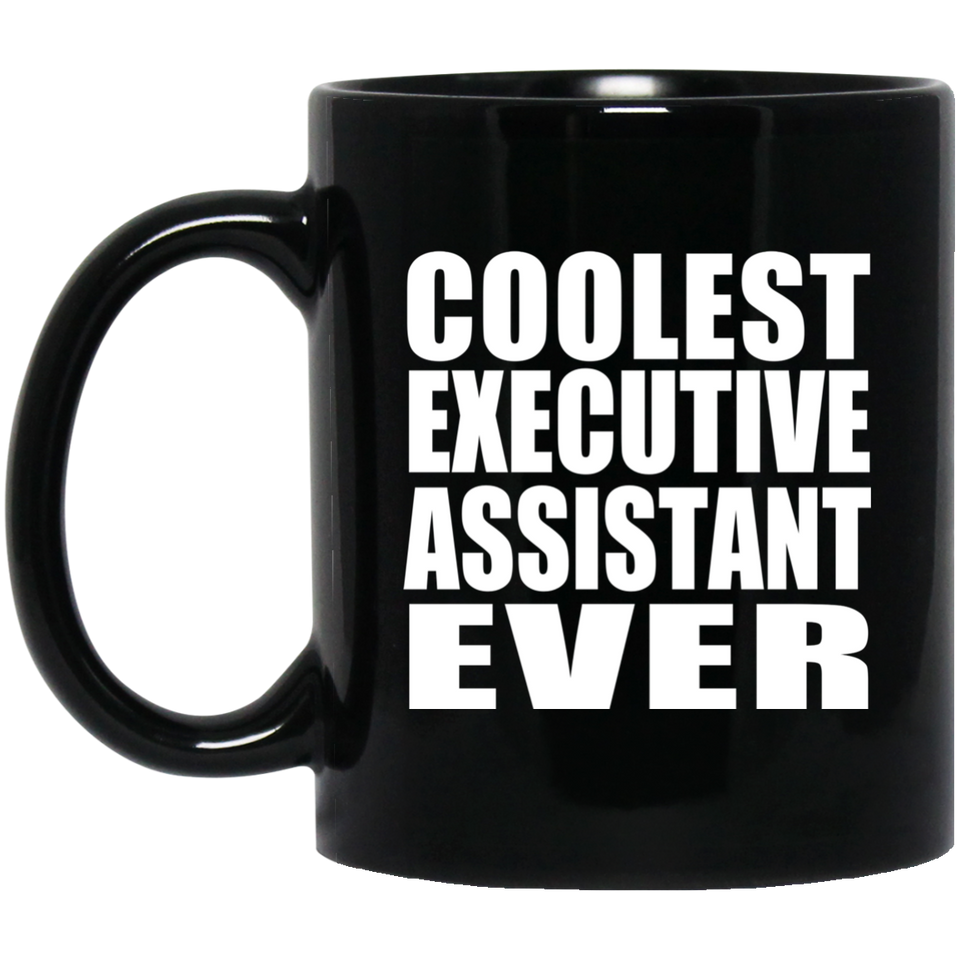 Coolest Executive Assistant Ever - 11 Oz Coffee Mug Black