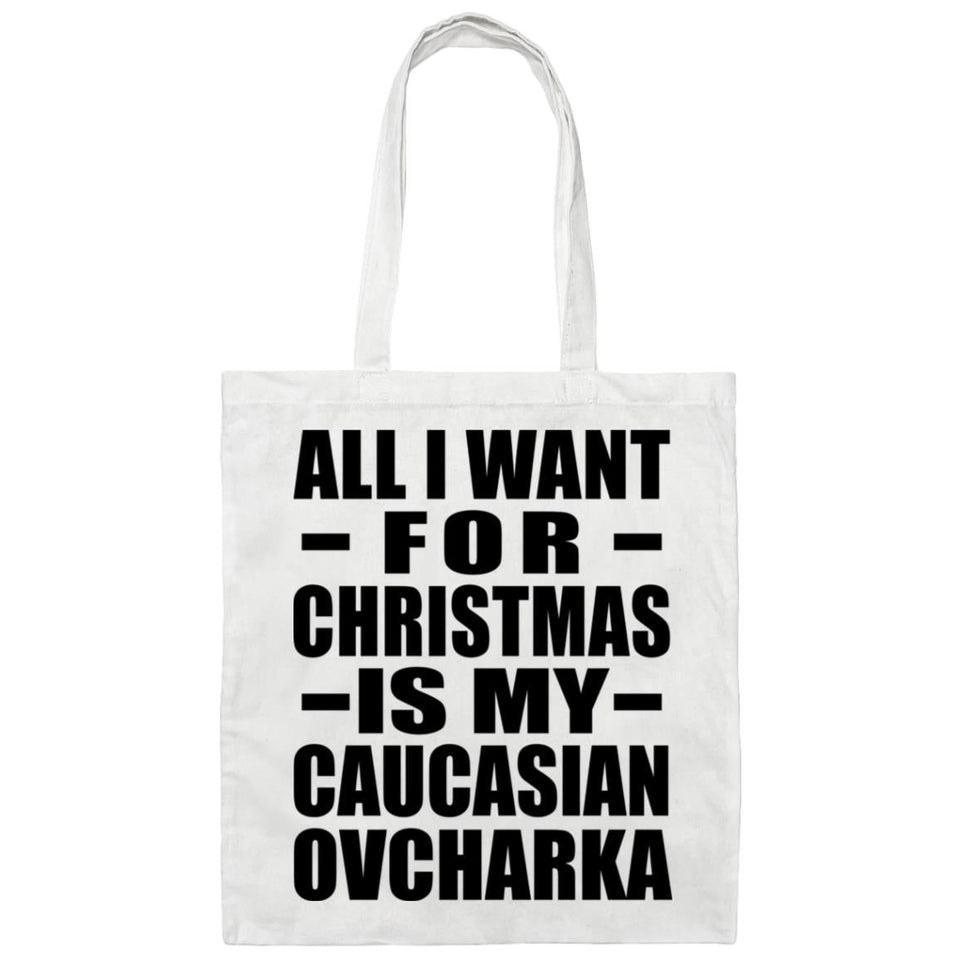 All I Want For Christmas Is My Caucasian Ovcharka - Tote Bag White