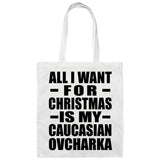 All I Want For Christmas Is My Caucasian Ovcharka - Tote Bag White