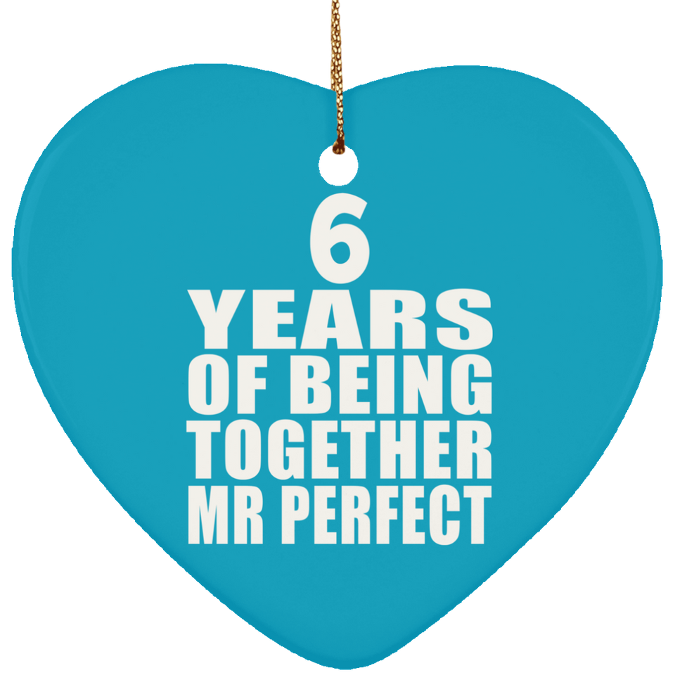 6th Anniversary 6 Years Of Being Mr Perfect - Heart Ornament