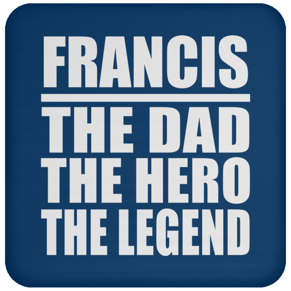 Francis The Dad The Hero The Legend - Drink Coaster
