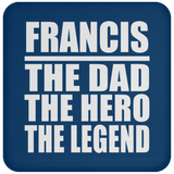Francis The Dad The Hero The Legend - Drink Coaster