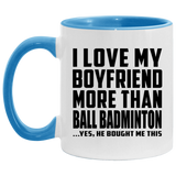 I Love My Boyfriend More Than Ball Badminton - 11oz Accent Mug Blue