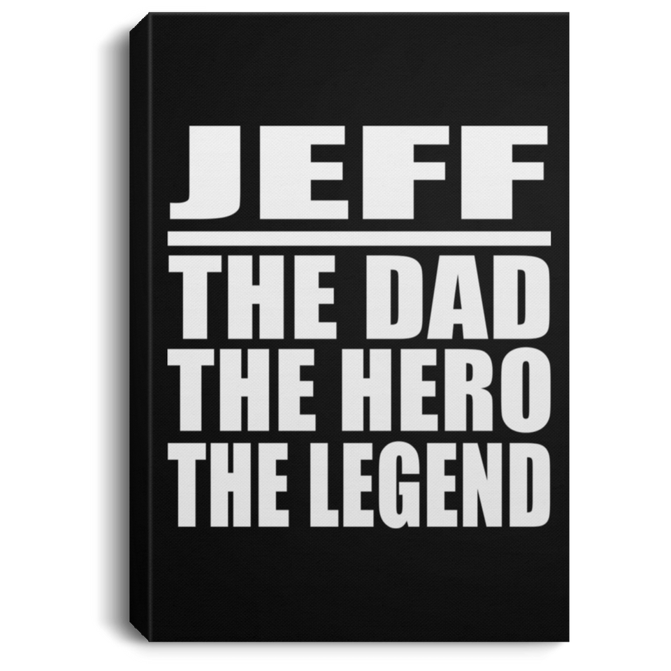 Jeff The Dad The Hero The Legend - Canvas Portrait