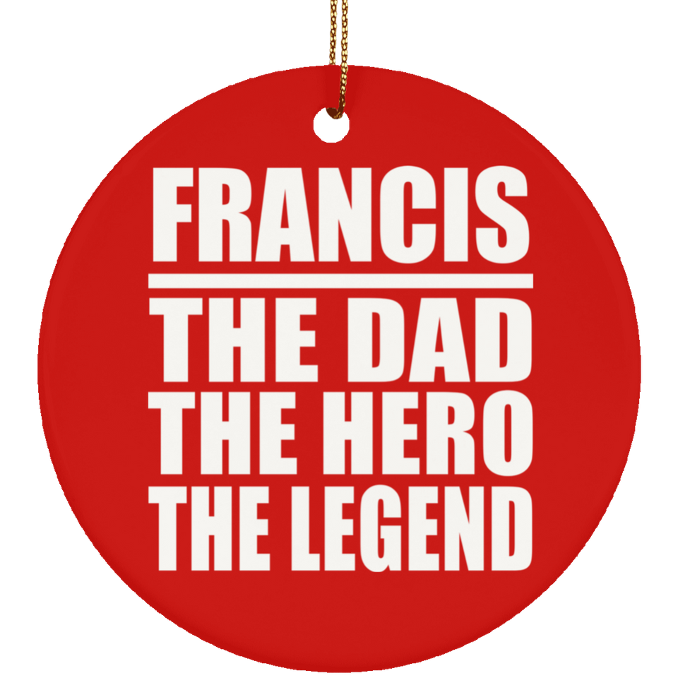 Francis The Dad The Hero The Legend - Circle Ornament