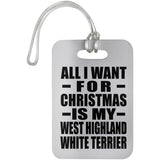All I Want For Christmas Is My West Highland White Terrier - Luggage Bag Tag