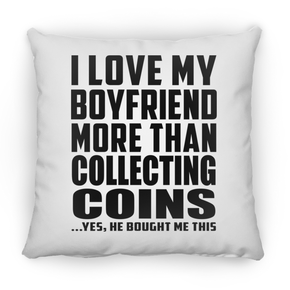 I Love My Boyfriend More Than Collecting Coins - Throw Pillow