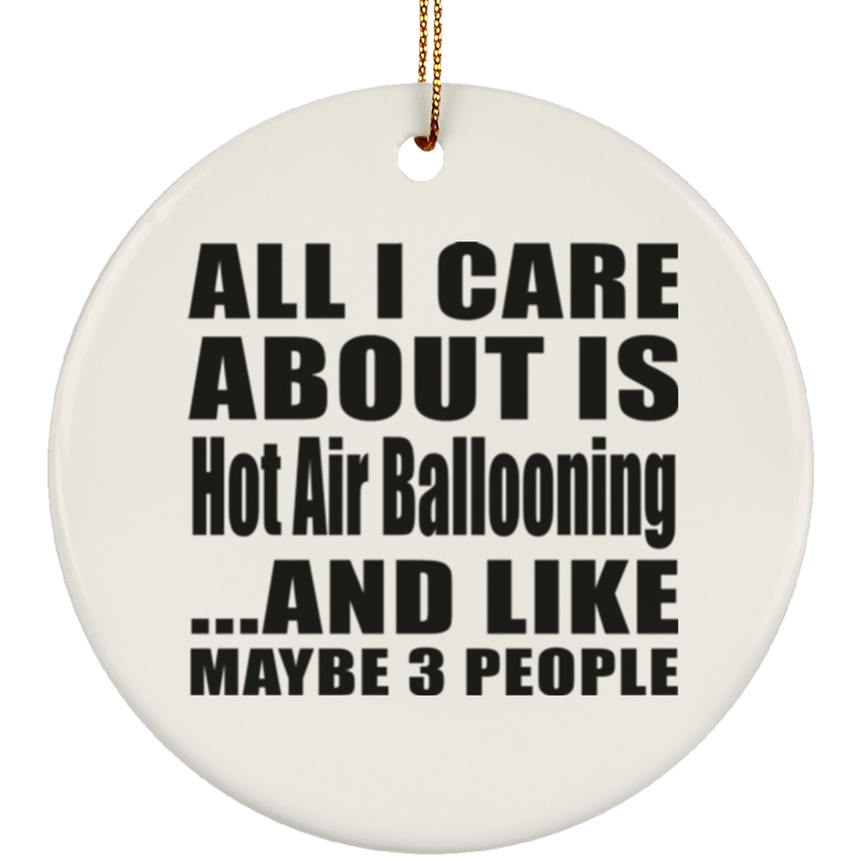 All I Care About Is Hot Air Ballooning - Circle Ornament
