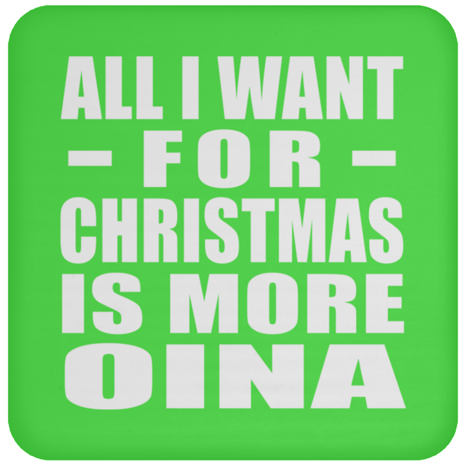 All I Want For Christmas Is More Oina - Coaster