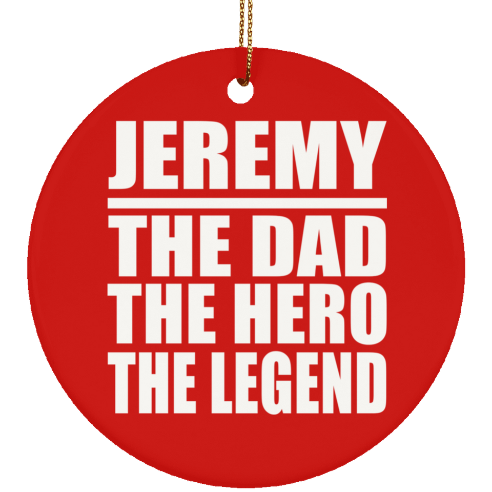 Jeremy The Dad The Hero The Legend - Circle Ornament
