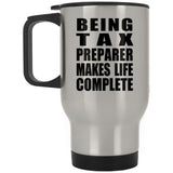 Being Tax Preparer Makes Life Complete - Travel Mug Silver