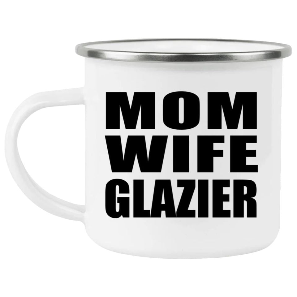 Mom Wife Glazier - 12oz Camping Mug