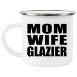 Mom Wife Glazier - 12oz Camping Mug