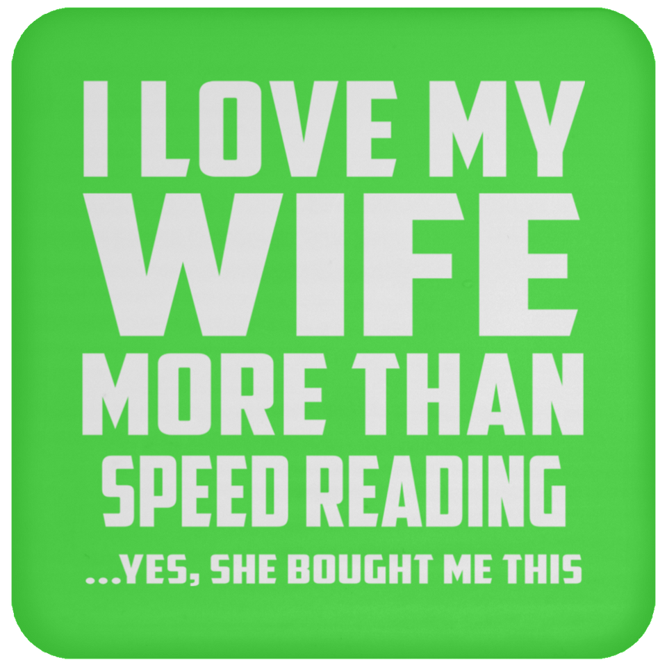 I Love My Wife More Than Speed Reading - Drink Coaster