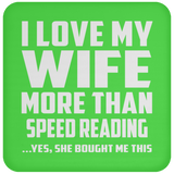 I Love My Wife More Than Speed Reading - Drink Coaster