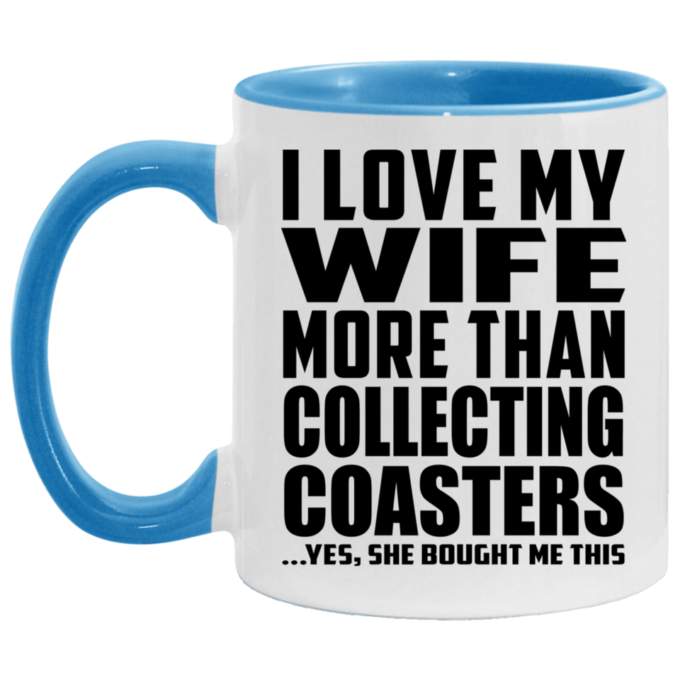 I Love My Wife More Than Collecting Coasters - 11oz Accent Mug Blue