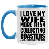 I Love My Wife More Than Collecting Coasters - 11oz Accent Mug Blue