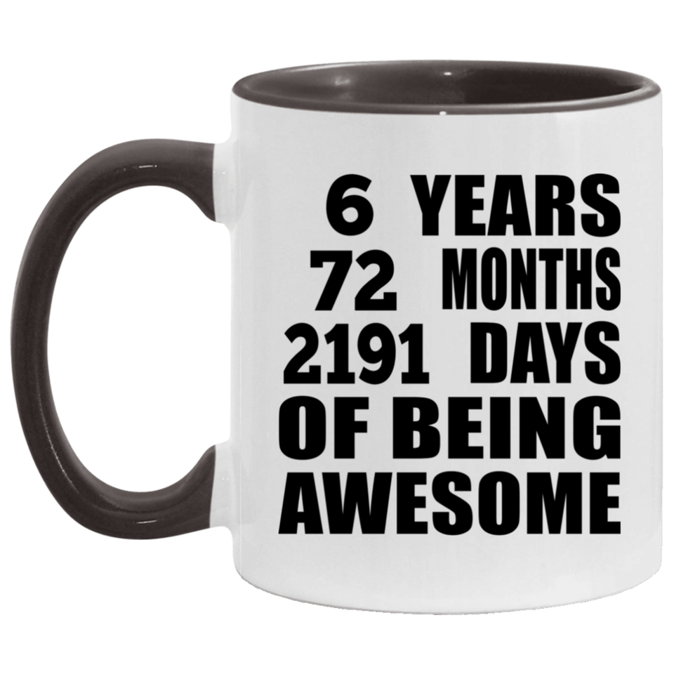 6th Birthday 6 Years 72 Months 2191 Days Of Awesome - 11oz Accent Mug Black