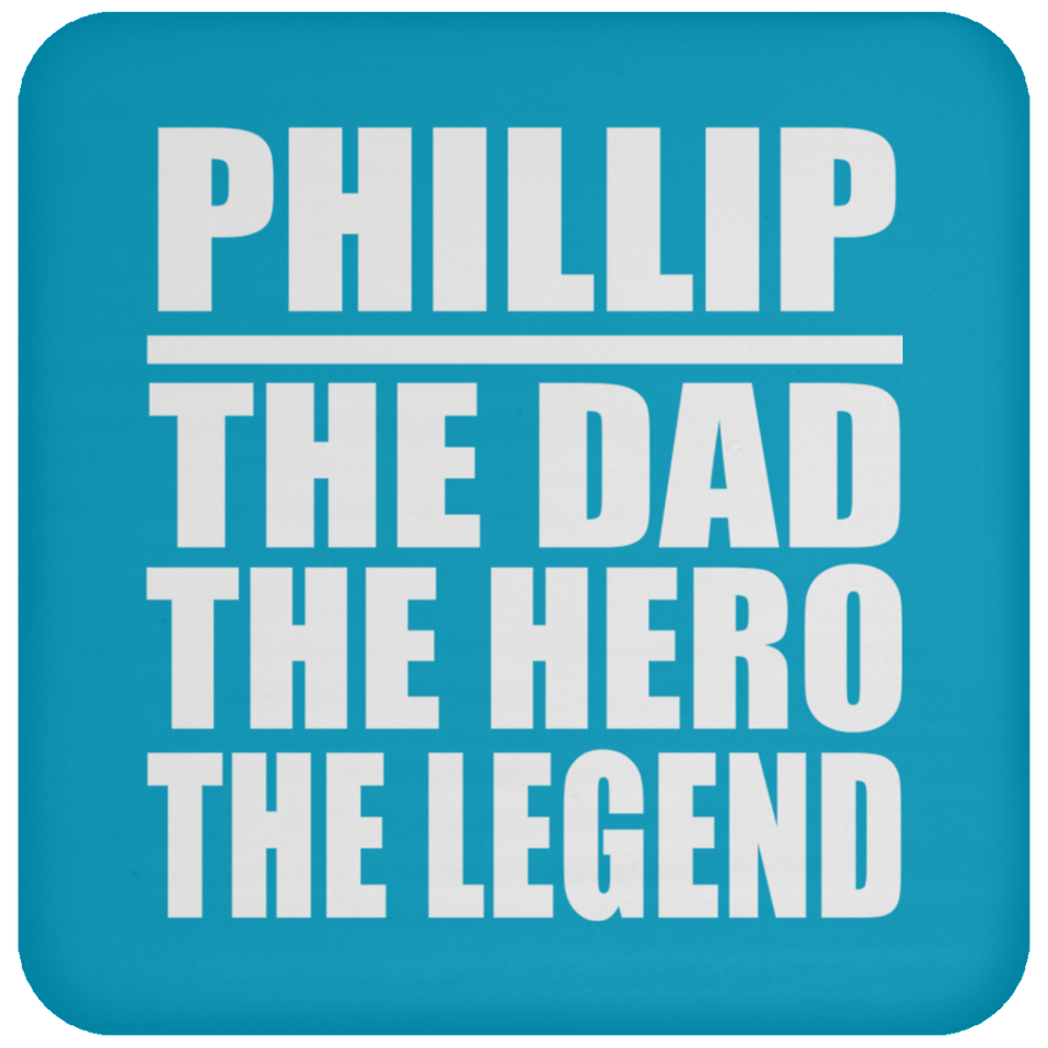 Phillip The Dad The Hero The Legend - Drink Coaster
