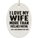 I Love My Wife More Than Freelance Writing - Oval Ornament