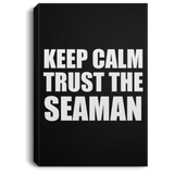 Keep Calm and Trust The Seaman - Canvas Portrait