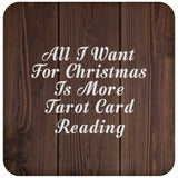 All I Want For Christmas Is More Tarot Card Reading - Drink Coaster D