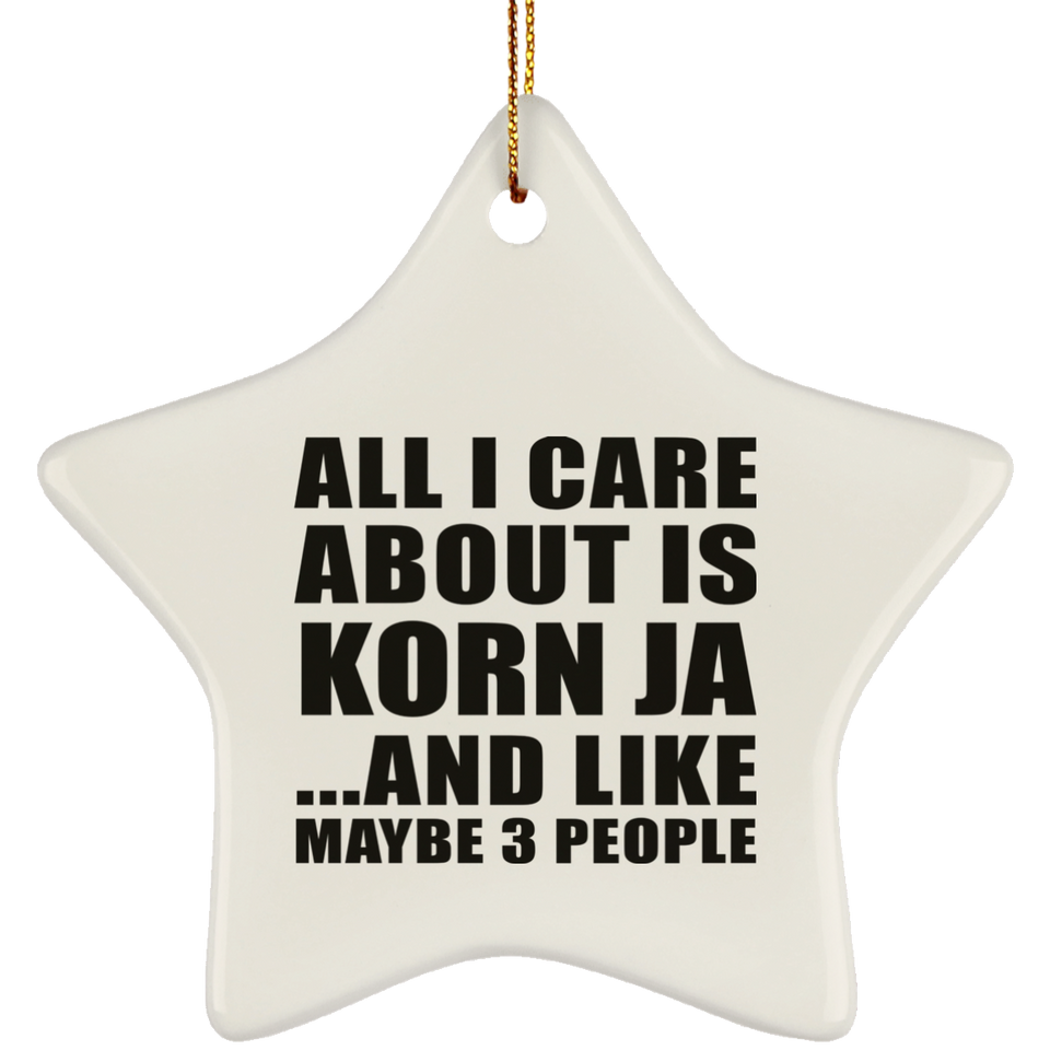 All I Care About Is Korn Ja - Star Ornament