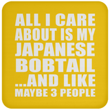 All I Care About Is My Japanese Bobtail - Drink Coaster