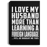 I Love My Husband More Than Learning A Foreign Language - Canvas Portrait