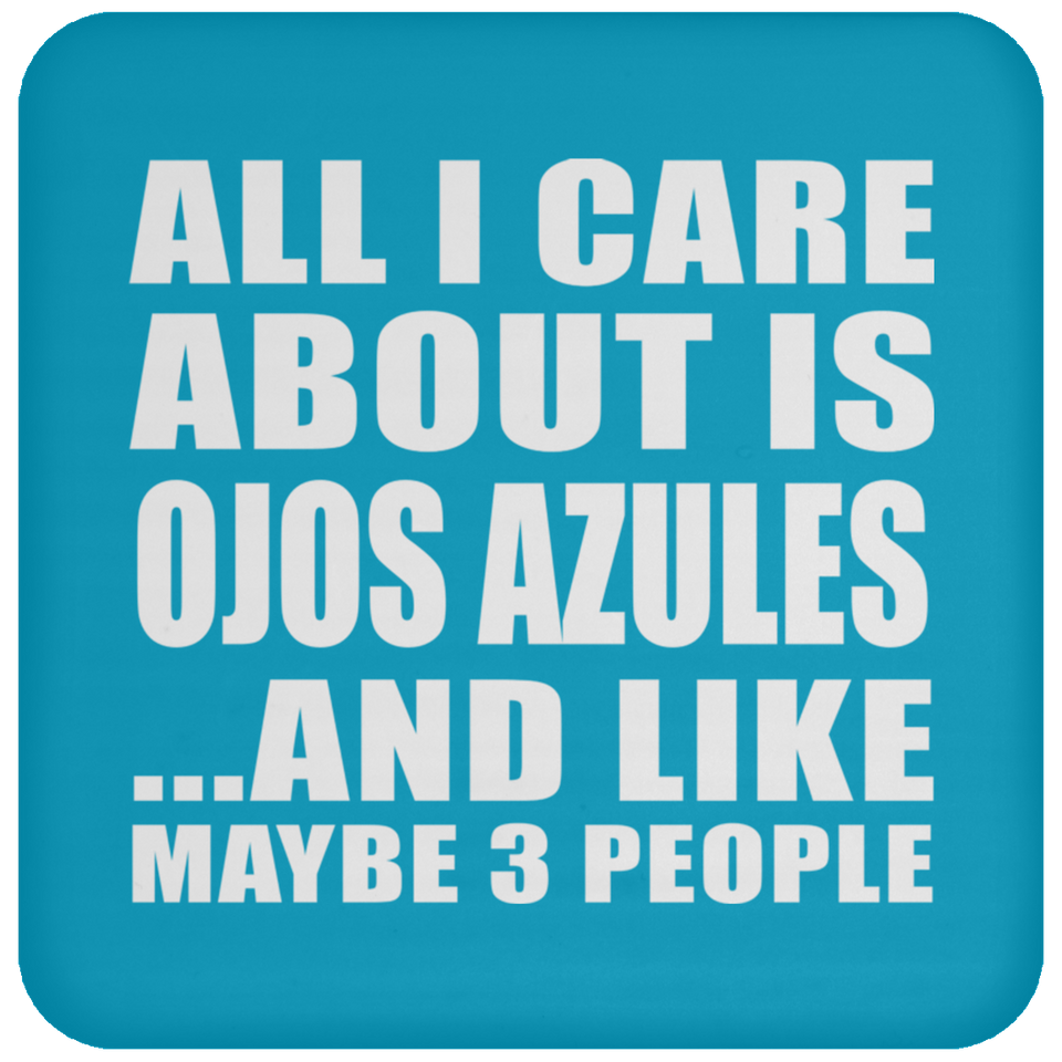 All I Care About Is Ojos Azules - Drink Coaster