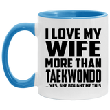 I Love My Wife More Than Taekwondo - 11oz Accent Mug Blue