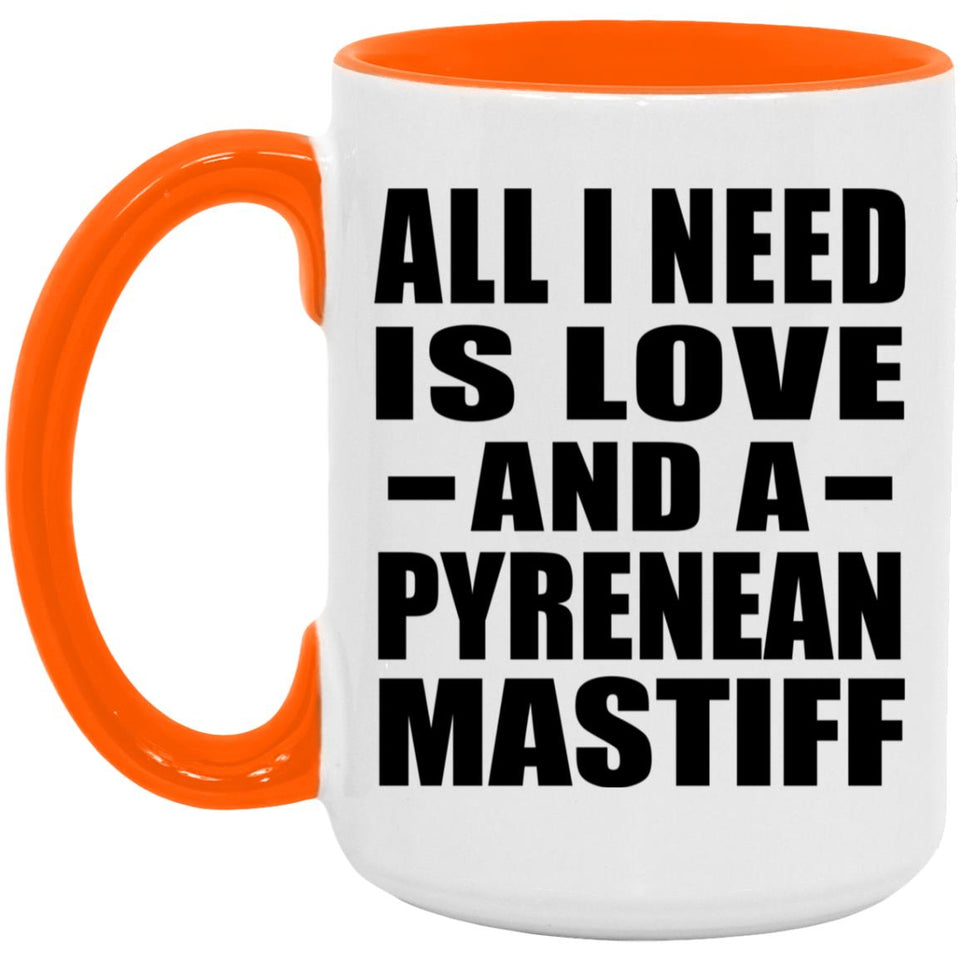 All I Need Is Love And A Pyrenean Mastiff - 15oz Accent Mug Orange