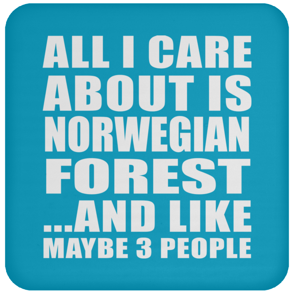 All I Care About Is Norwegian Forest - Drink Coaster